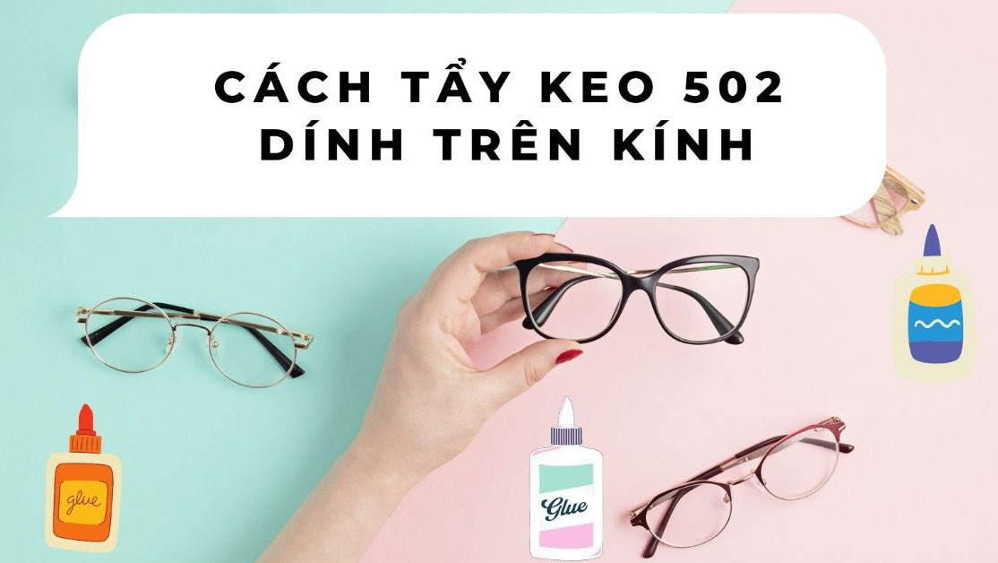 Cách tẩy keo 502 dính trên mắt kính sạch, sáng như mới